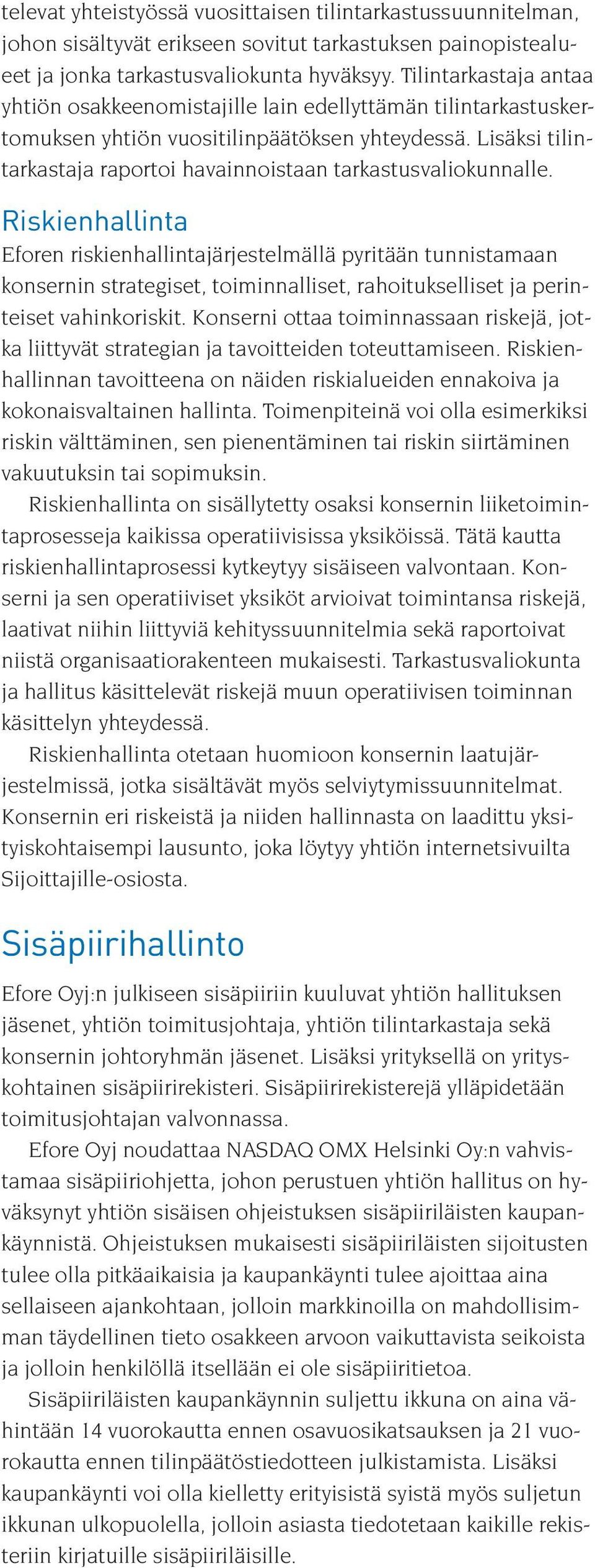 Lisäksi tilintarkastaja raportoi havainnoistaan tarkastusvaliokunnalle.