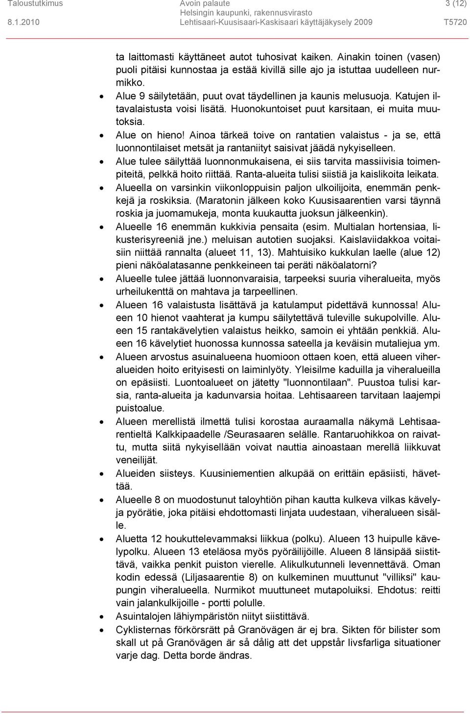 Ainoa tärkeä toive on rantatien valaistus - ja se, että luonnontilaiset metsät ja rantaniityt saisivat jäädä nykyiselleen.