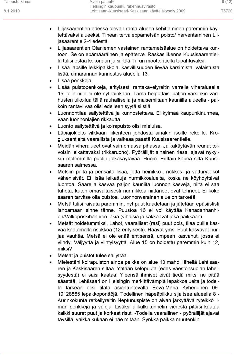 Raskasliikenne Kuusisaarentiellä tulisi estää kokonaan ja siirtää Turun moottoritiellä tapahtuvaksi.