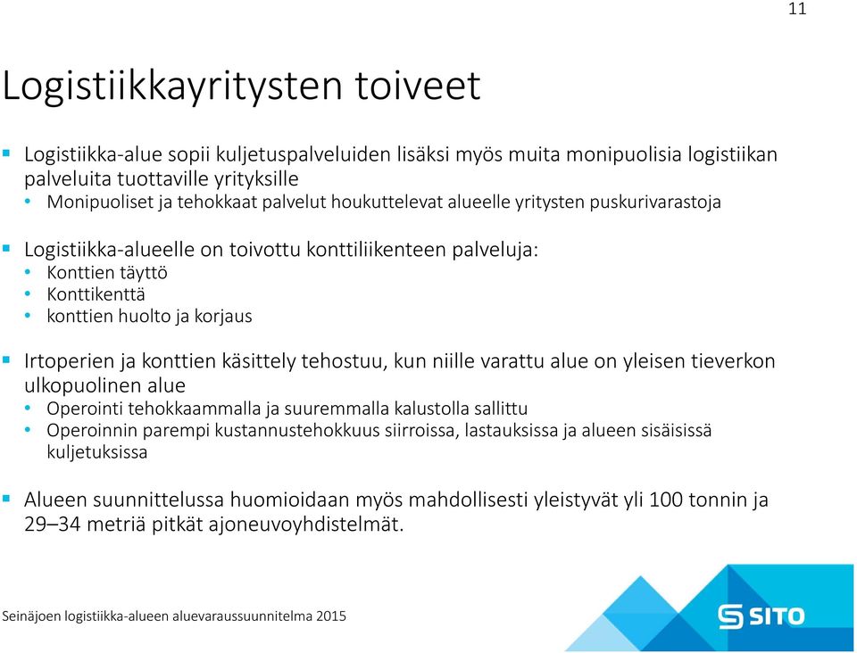 Irtoperien ja konttien käsittely tehostuu, kun niille varattu alue on yleisen tieverkon ulkopuolinen alue Operointi tehokkaammalla ja suuremmalla kalustolla sallittu Operoinnin parempi