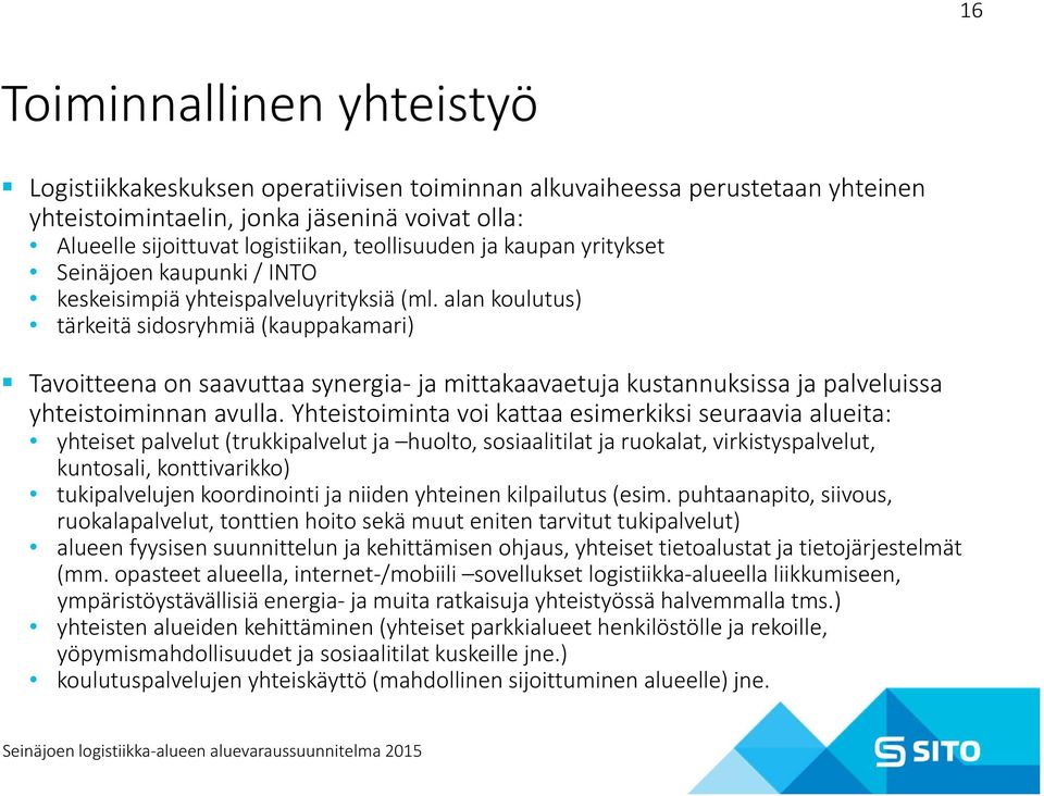 alan koulutus) tärkeitä sidosryhmiä (kauppakamari) Tavoitteena on saavuttaa synergia ja mittakaavaetuja kustannuksissa ja palveluissa yhteistoiminnan avulla.