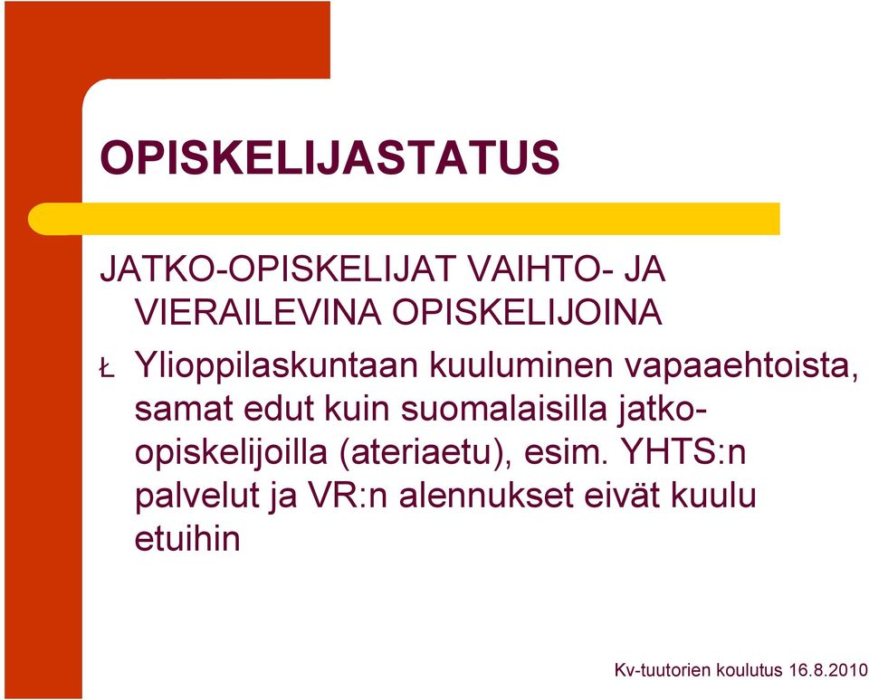 samat edut kuin suomalaisilla jatkoopiskelijoilla