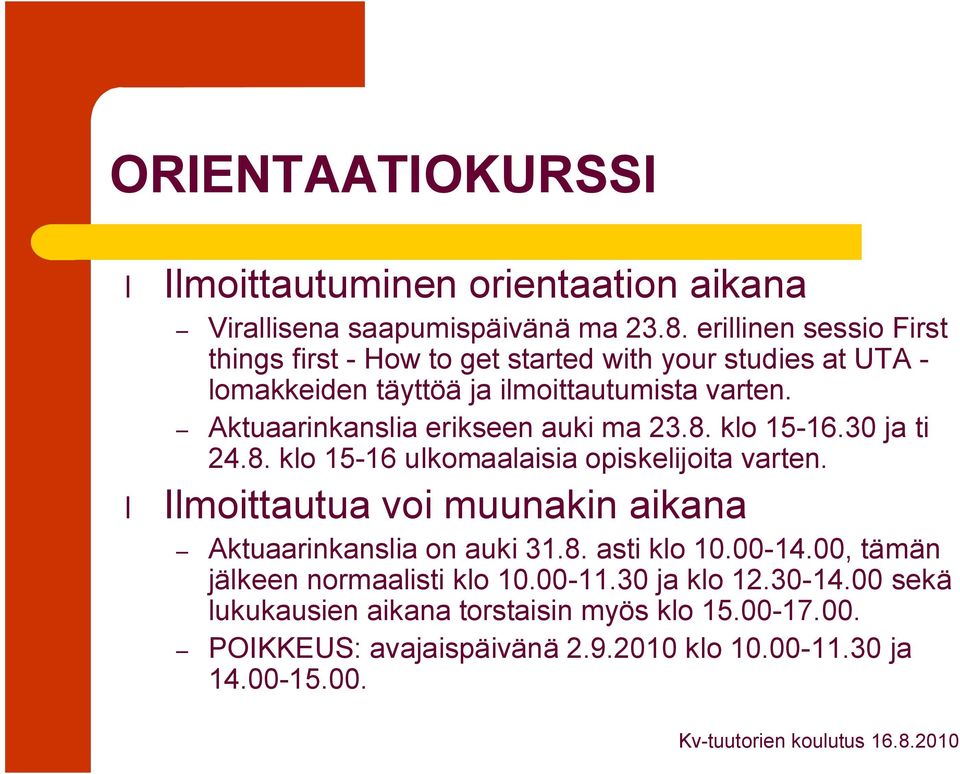 Aktuaarinkanslia erikseen auki ma 23.8. klo 15 16.30 ja ti 24.8. klo 15 16 ulkomaalaisia opiskelijoita varten.