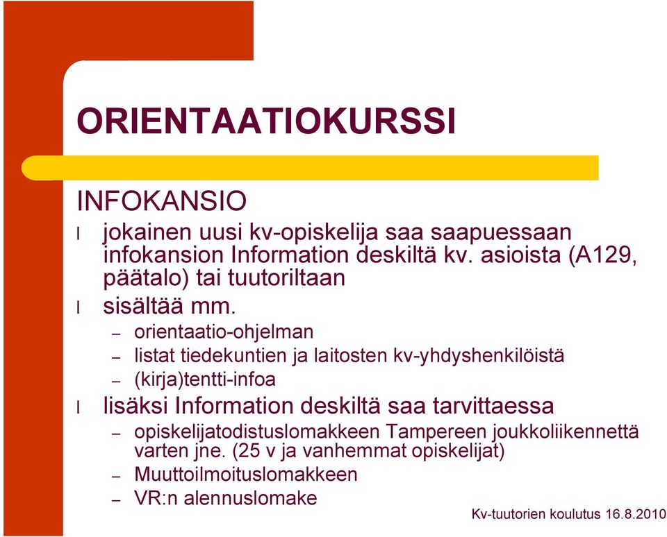 orientaatio ohjelman listat tiedekuntien ja laitosten kv yhdyshenkilöistä (kirja)tentti infoa lisäksi