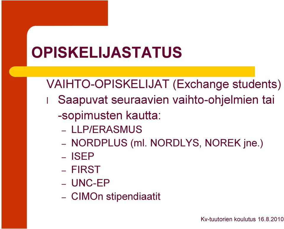 tai sopimusten kautta: LLP/ERASMUS NORDPLUS (ml.