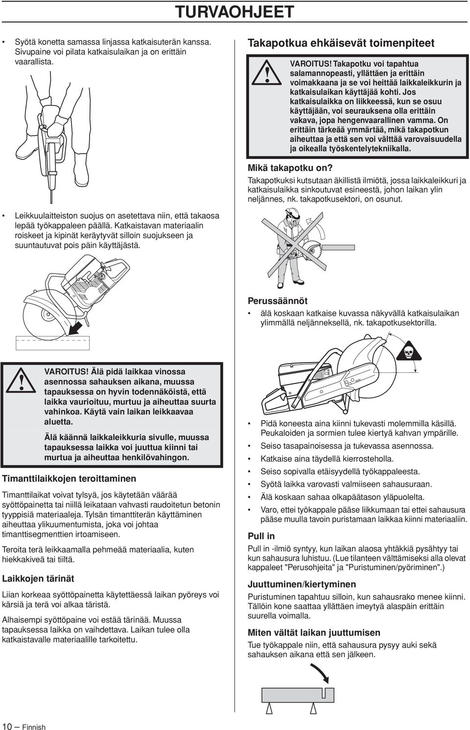 Jos katkaisulaikka on liikkeessä, kun se osuu käyttäjään, voi seurauksena olla erittäin vakava, jopa hengenvaarallinen vamma.