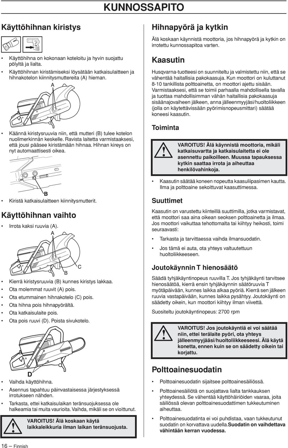 Käännä kiristysruuvia niin, että mutteri (B) tulee kotelon nuolimerkinnän keskelle. Ravista laitetta varmistaaksesi, että jousi pääsee kiristämään hihnaa. Hihnan kireys on nyt automaattisesti oikea.