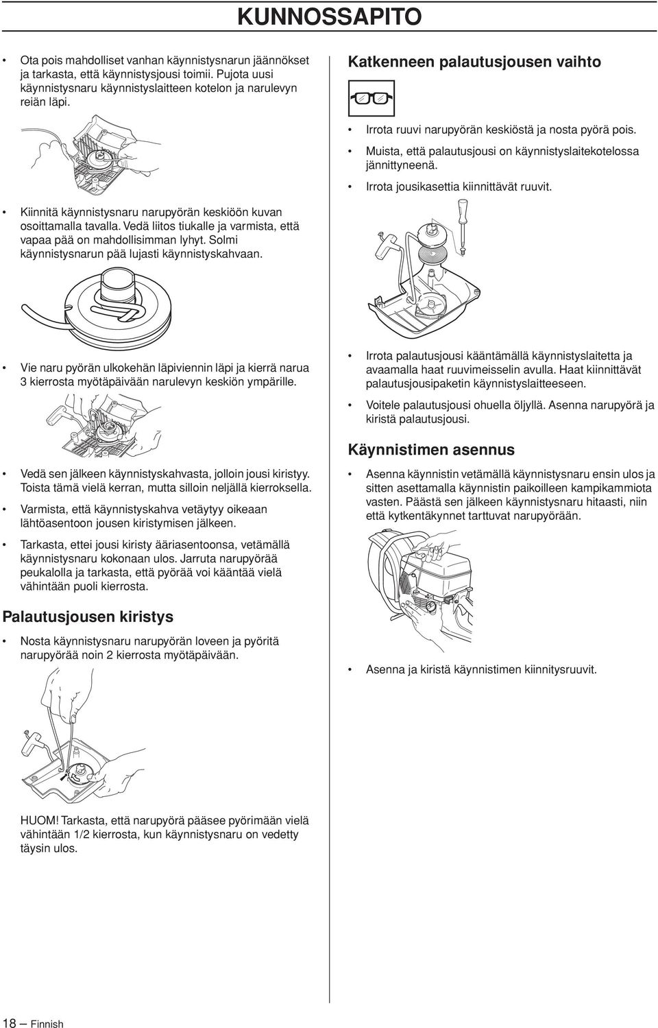 Kiinnitä käynnistysnaru narupyörän keskiöön kuvan osoittamalla tavalla. Vedä liitos tiukalle ja varmista, että vapaa pää on mahdollisimman lyhyt. Solmi käynnistysnarun pää lujasti käynnistyskahvaan.