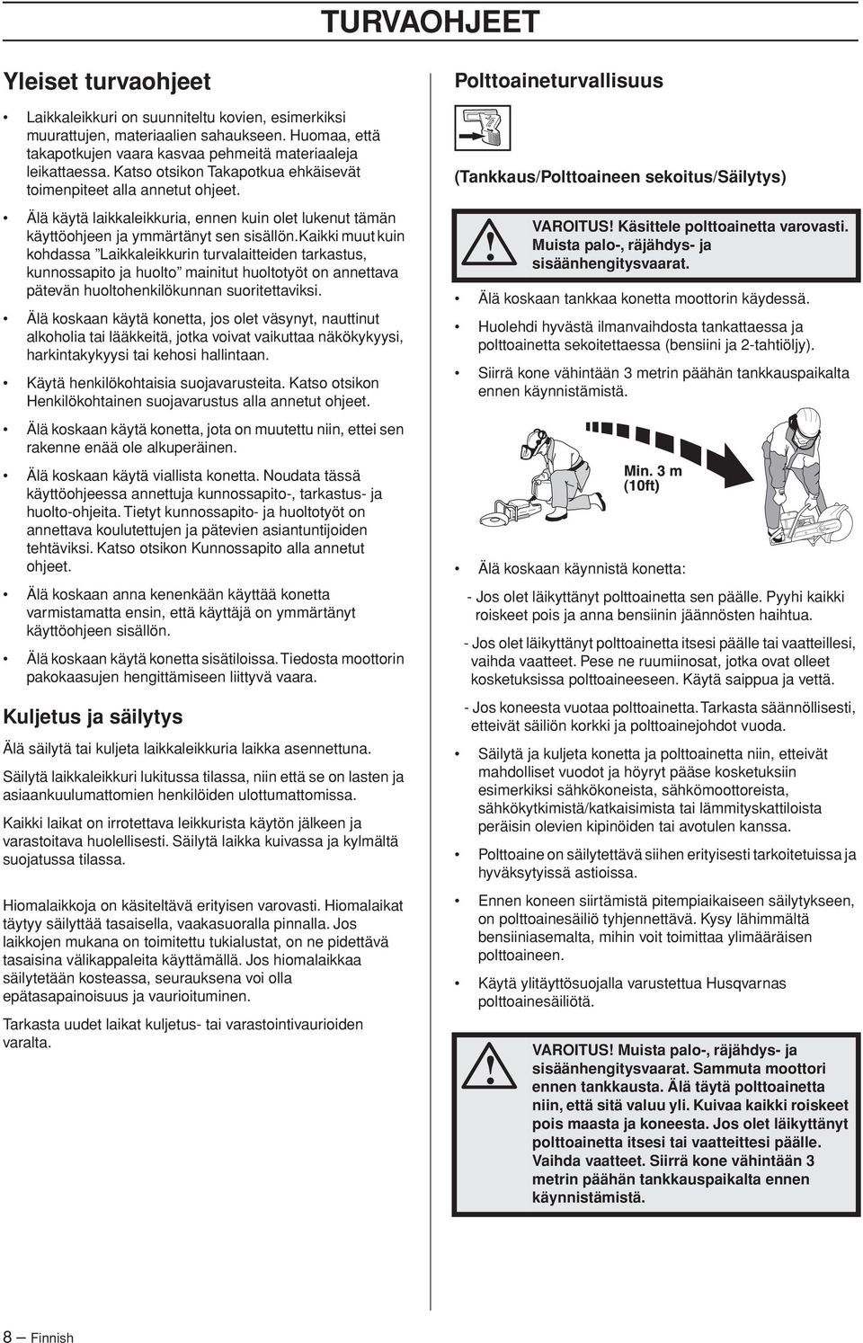 kaikki muut kuin kohdassa Laikkaleikkurin turvalaitteiden tarkastus, kunnossapito ja huolto mainitut huoltotyöt on annettava pätevän huoltohenkilökunnan suoritettaviksi.