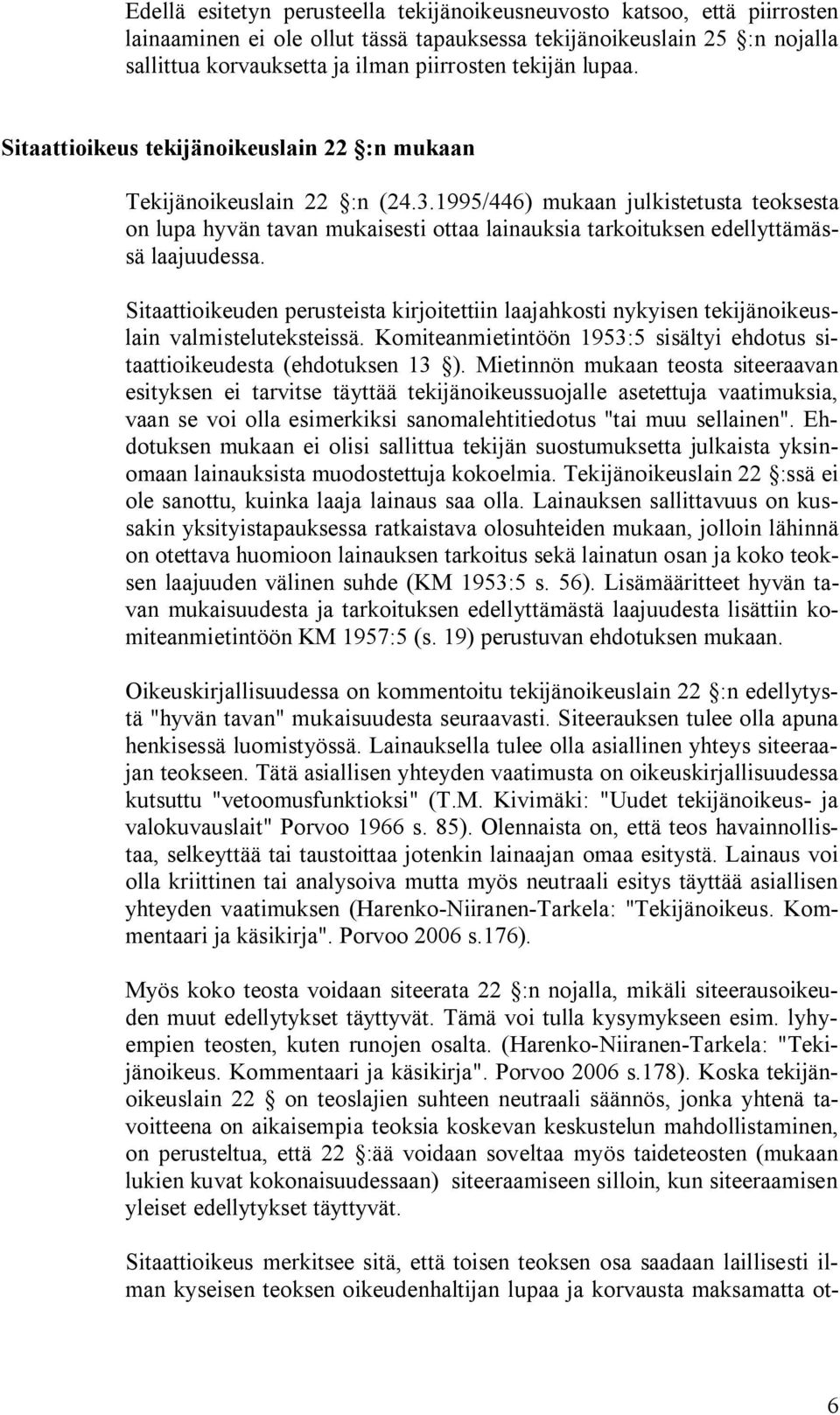 1995/446) mukaan julkistetusta teoksesta on lupa hyvän tavan mukaisesti ottaa lainauksia tarkoituksen edellyttämässä laajuudessa.