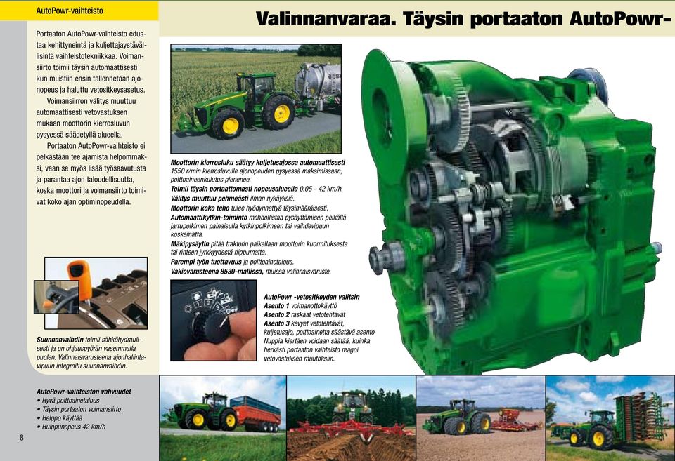 Voimansiirron välitys muuttuu automaattisesti vetovastuksen mukaan moottorin kierrosluvun pysyessä säädetyllä alueella.