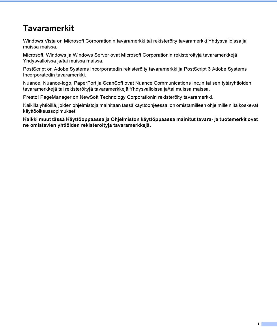 PostScript on Adobe Systems Incorporatedin rekisteröity tavaramerkki ja PostScript 3 Adobe Systems Incorporatedin tavaramerkki.