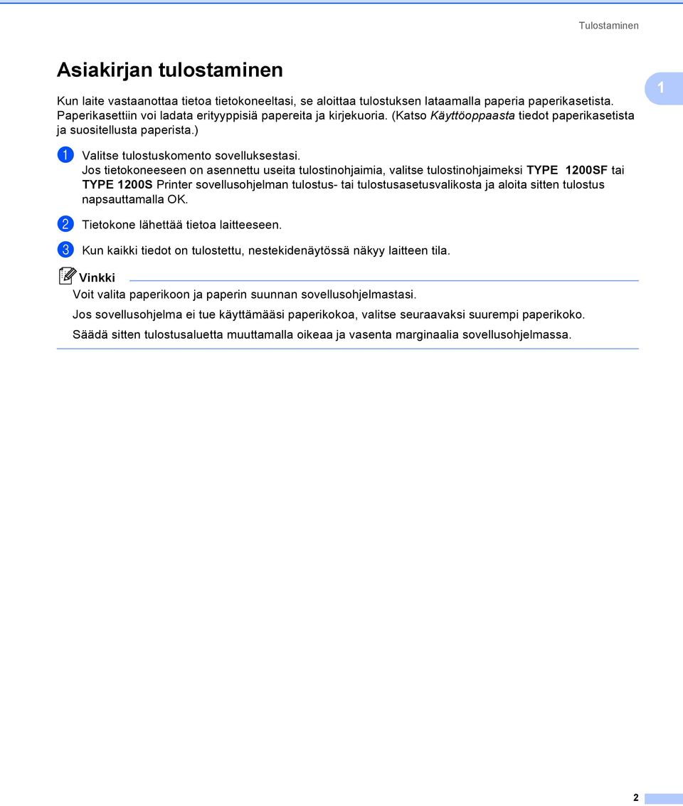 Jos tietokoneeseen on asennettu useita tulostinohjaimia, valitse tulostinohjaimeksi TYPE 1200SF tai TYPE 1200S Printer sovellusohjelman tulostus- tai tulostusasetusvalikosta ja aloita sitten tulostus