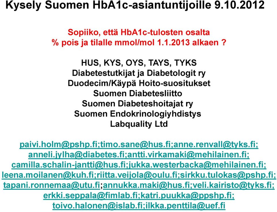 Labquality Ltd paivi.holm@pshp.fi;timo.sane@hus.fi;anne.renvall@tyks.fi; anneli.jylha@diabetes.fi;antti.virkamaki@mehilainen.fi; camilla.schalin-jantti@hus.fi;jukka.
