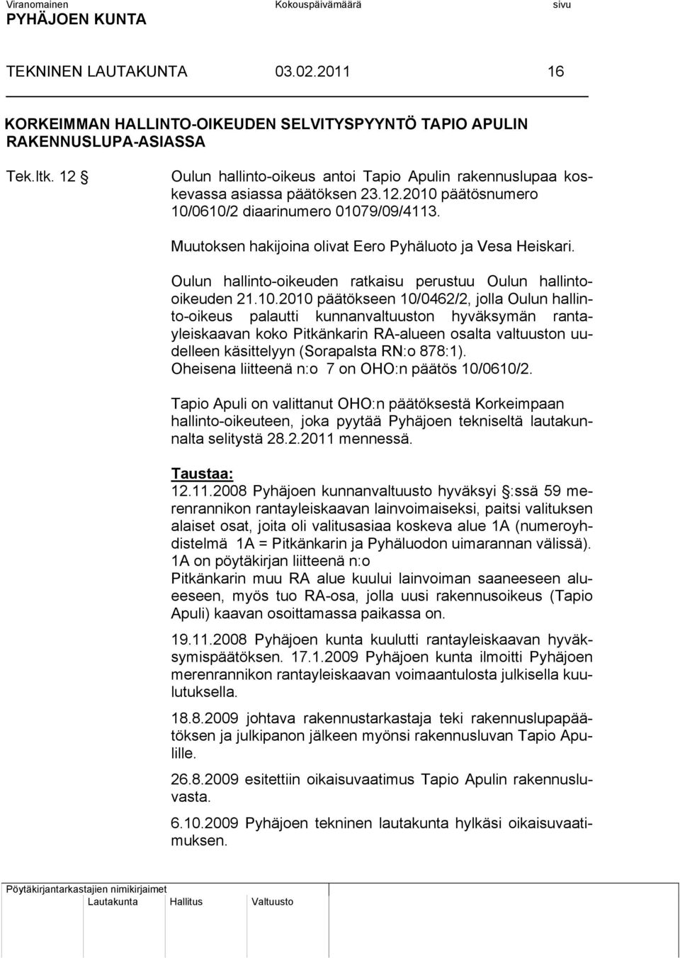 2010 päätökseen 10/0462/2, jolla Oulun hallinto-oikeus palautti kunnanvaltuuston hyväksymän rantayleiskaavan koko Pitkänkarin RA-alueen osalta valtuuston uudelleen käsittelyyn (Sorapalsta RN:o 878:1).