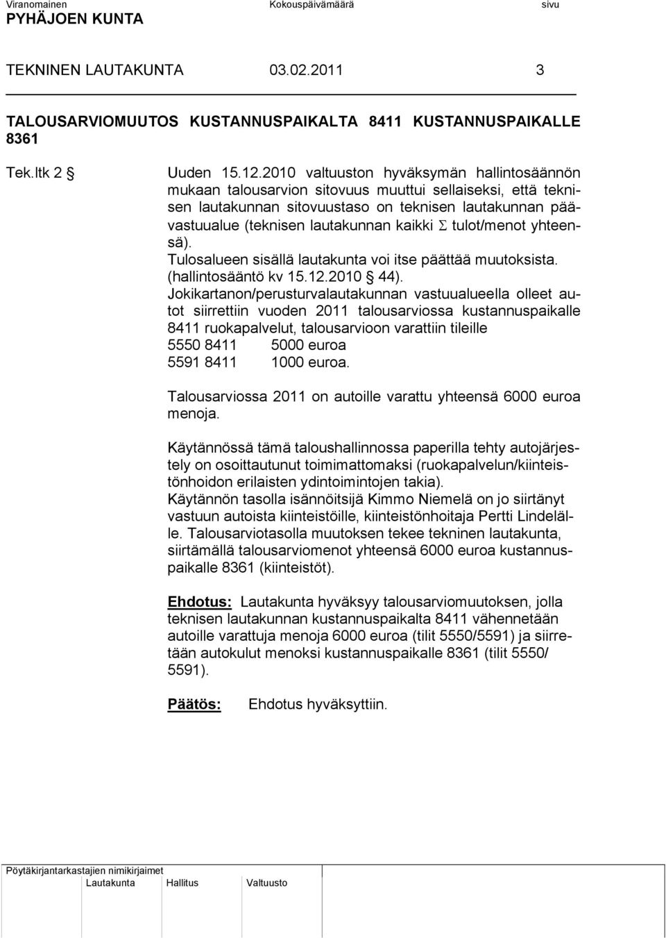 Σ tulot/menot yhteensä). Tulosalueen sisällä lautakunta voi itse päättää muutoksista. (hallintosääntö kv 15.12.2010 44).