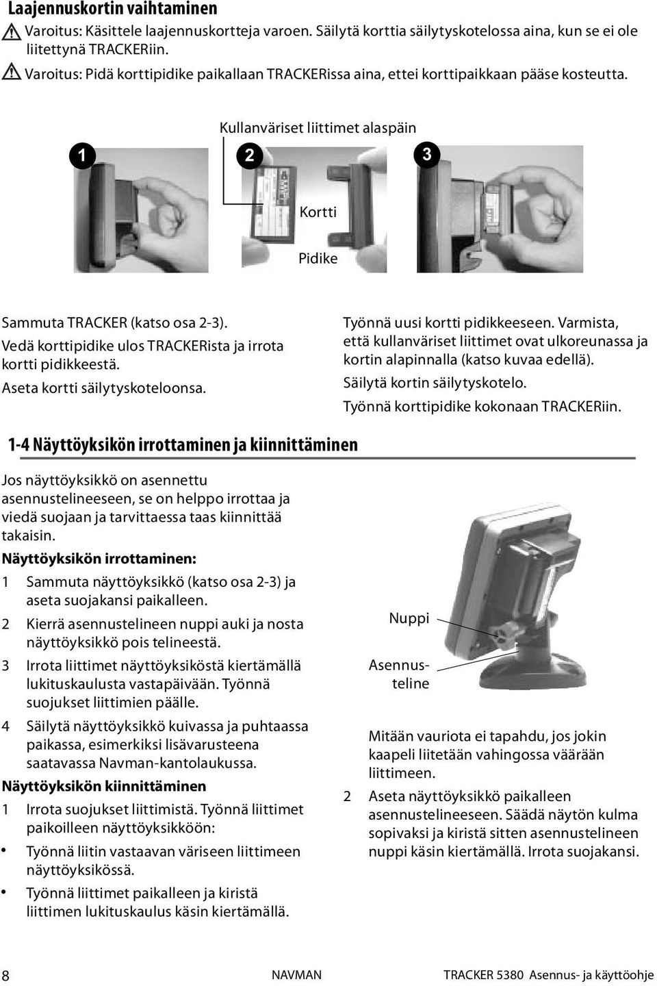 Vedä korttipidike ulos TRACKERista ja irrota kortti pidikkeestä. Aseta kortti säilytyskoteloonsa. Työnnä uusi kortti pidikkeeseen.