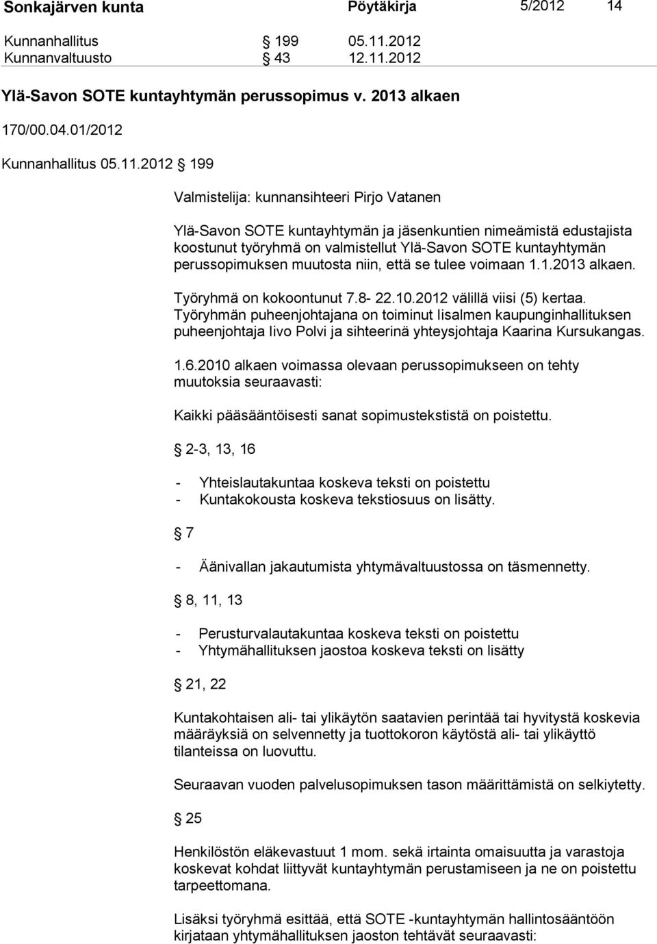 2012 Ylä-Savon SOTE kuntayhtymän perussopimus v. 2013 alkaen 170/00.04.01/2012 Kunnanhallitus 05.11.