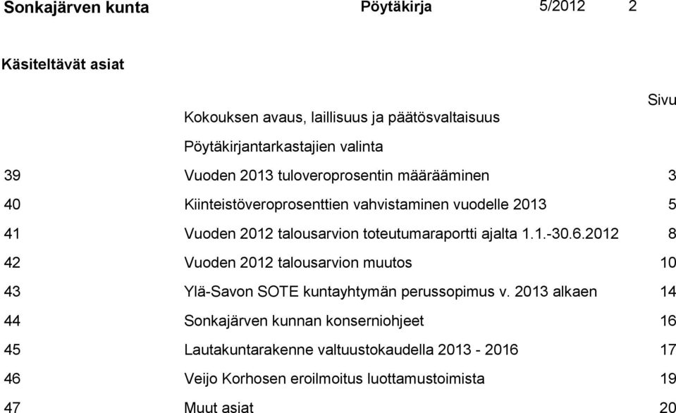 toteutumaraportti ajalta 1.1.-30.6.2012 8 42 Vuoden 2012 talousarvion muutos 10 43 Ylä-Savon SOTE kuntayhtymän perussopimus v.