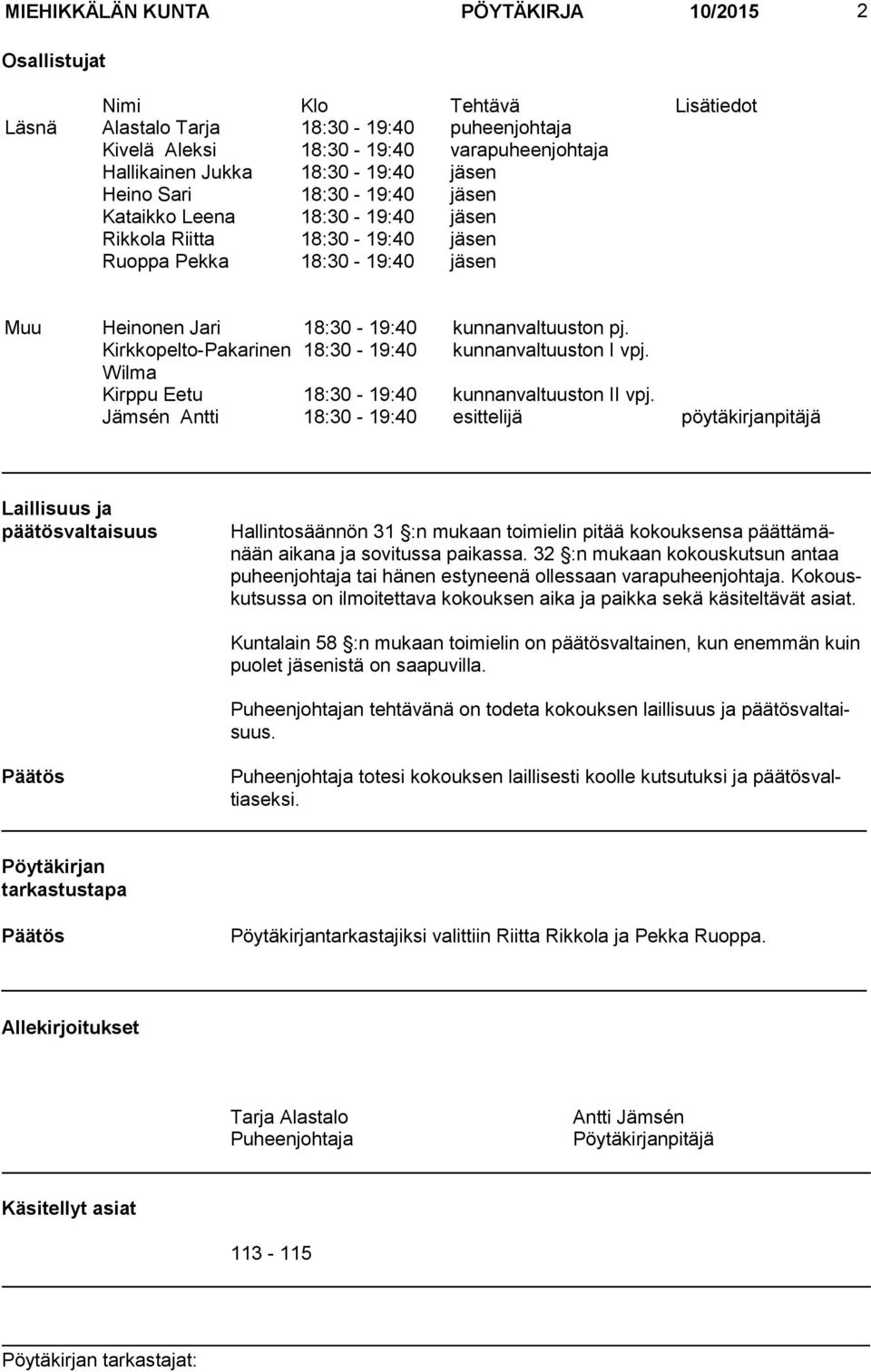 Kirkkopelto-Pakarinen 18:30-19:40 kunnanvaltuuston I vpj. Wilma Kirppu Eetu 18:30-19:40 kunnanvaltuuston II vpj.