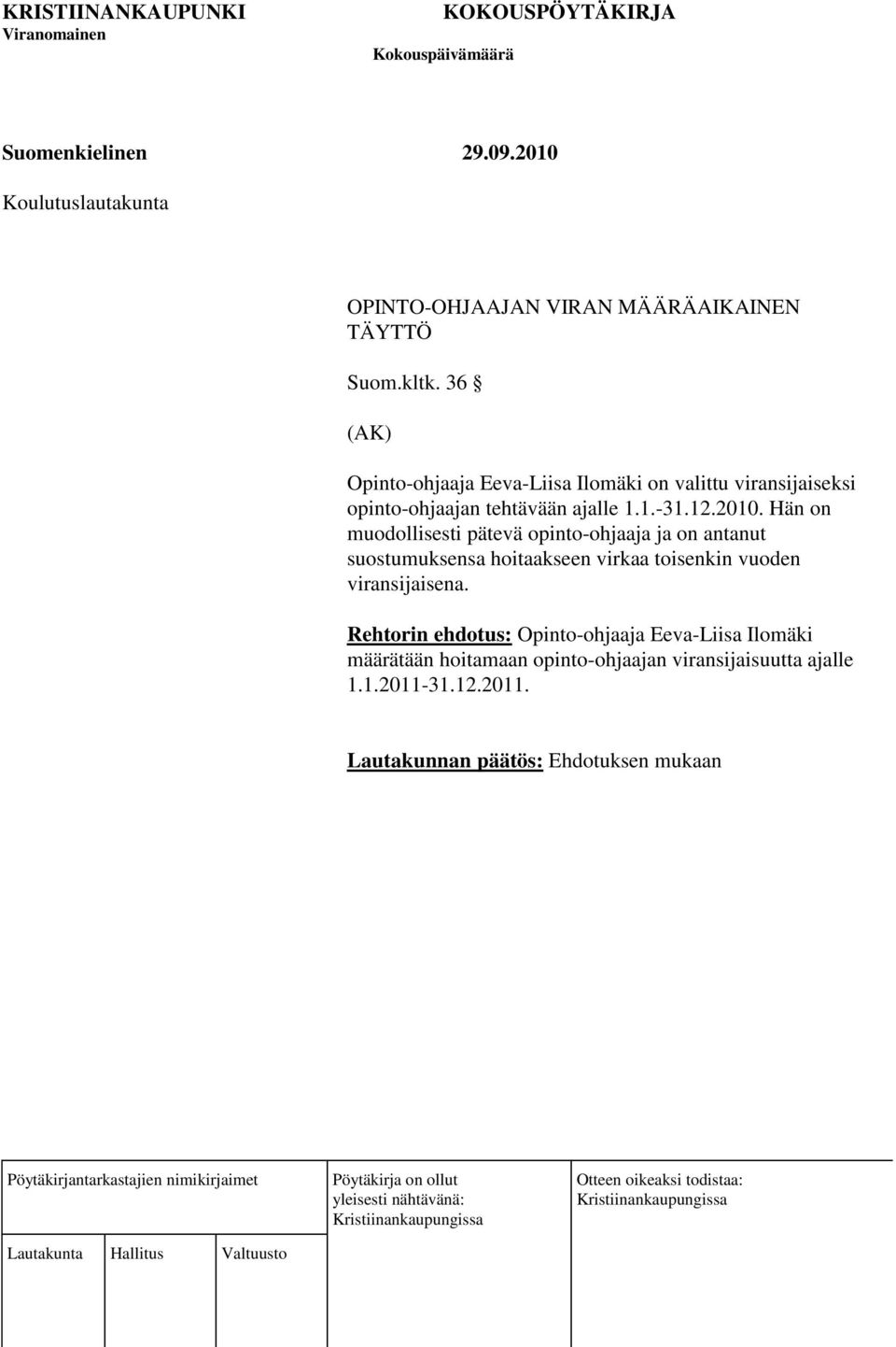Hän on muodollisesti pätevä opinto-ohjaaja ja on antanut suostumuksensa hoitaakseen virkaa toisenkin vuoden