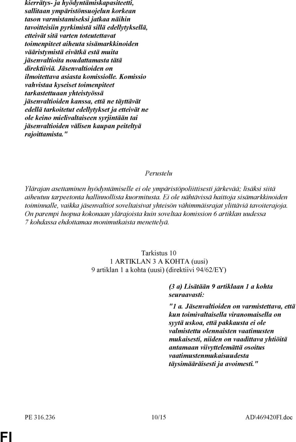 Komissio vahvistaa kyseiset toimenpiteet tarkastettuaan yhteistyössä jäsenvaltioiden kanssa, että ne täyttävät edellä tarkoitetut edellytykset ja etteivät ne ole keino mielivaltaiseen syrjintään tai