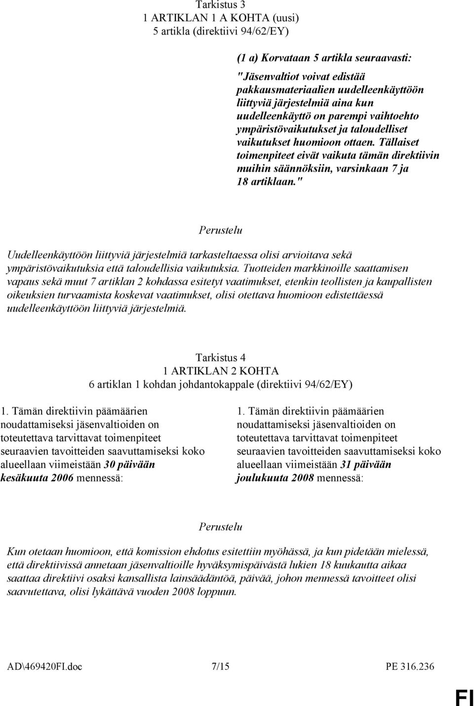 Tällaiset toimenpiteet eivät vaikuta tämän direktiivin muihin säännöksiin, varsinkaan 7 ja 18 artiklaan.