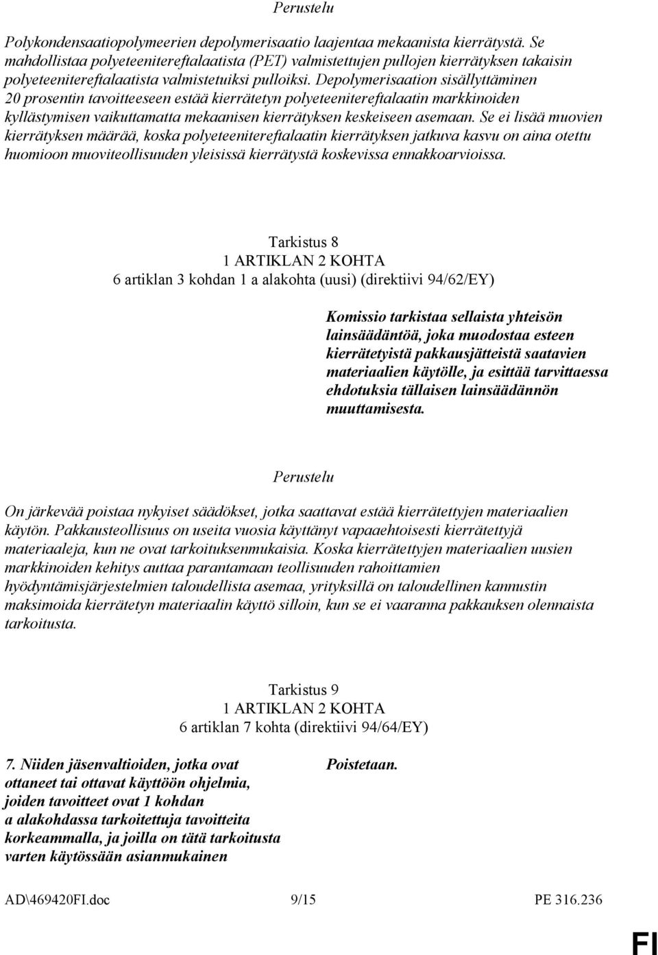 Depolymerisaation sisällyttäminen 20 prosentin tavoitteeseen estää kierrätetyn polyeteenitereftalaatin markkinoiden kyllästymisen vaikuttamatta mekaanisen kierrätyksen keskeiseen asemaan.