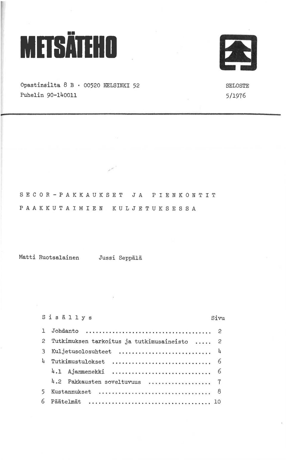 Sivu 1 Johdanto 1 2 Tutkimuksen tarkoitus ja tutkimusaineisto 3 Kuljetusolosuhteet 4 Tutkimustulokset 4.