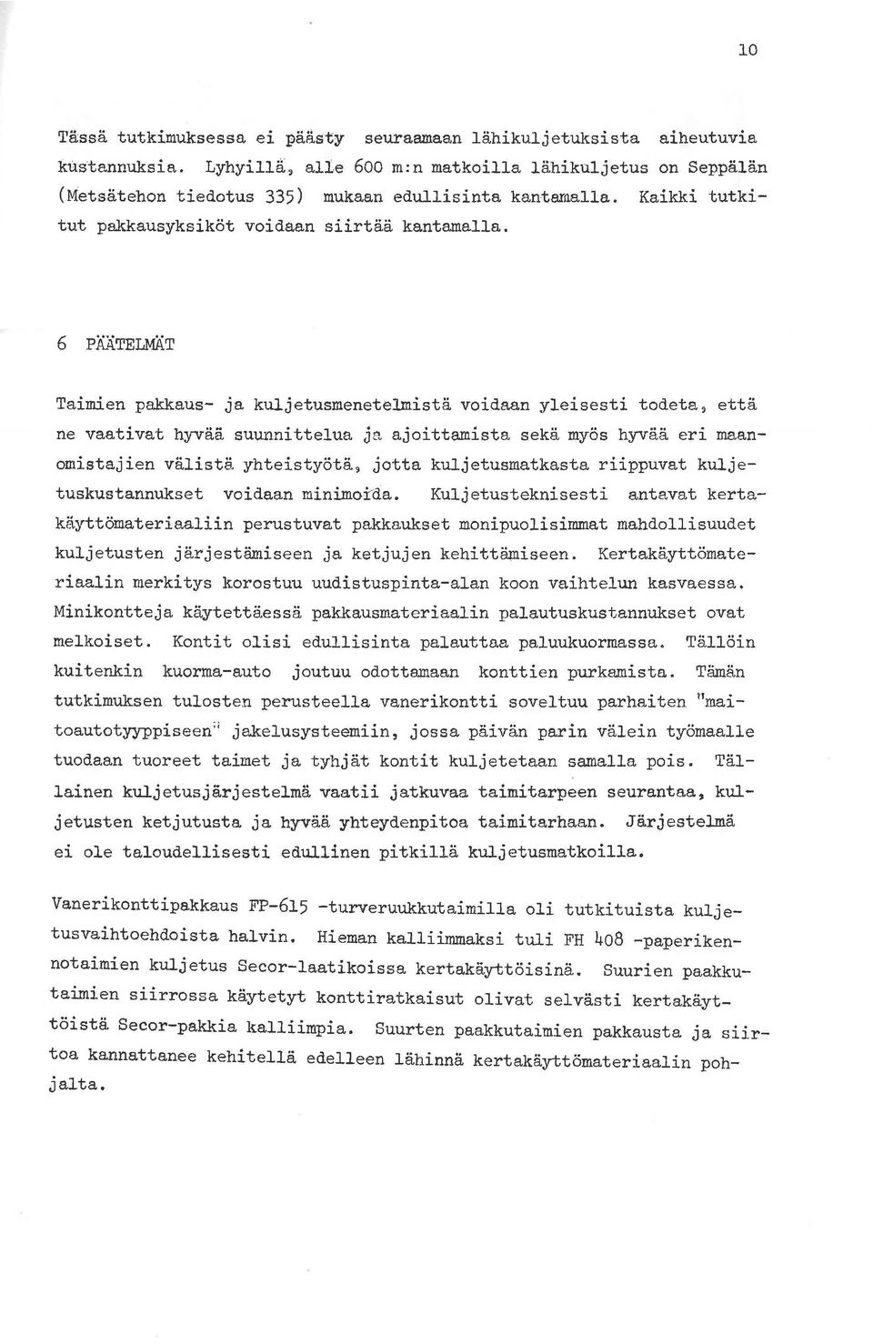 6 P~~TELMÄT Taimien pakkaus- ja kuljetusmenetelmistä voidaan yleisesti todeta~ että ne vaativat hyvää suunnittelua ja ajoittamista sekä myös hyvää eri maanomistajien välistä yhteistyötä 9 jotta