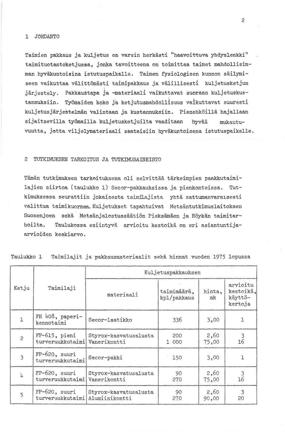 Työmaiden koko ja ketjutusmahdöllisuus vaikuttavat suuresti kuljetusjärjestelmän valintaan ja kustannuksiin.