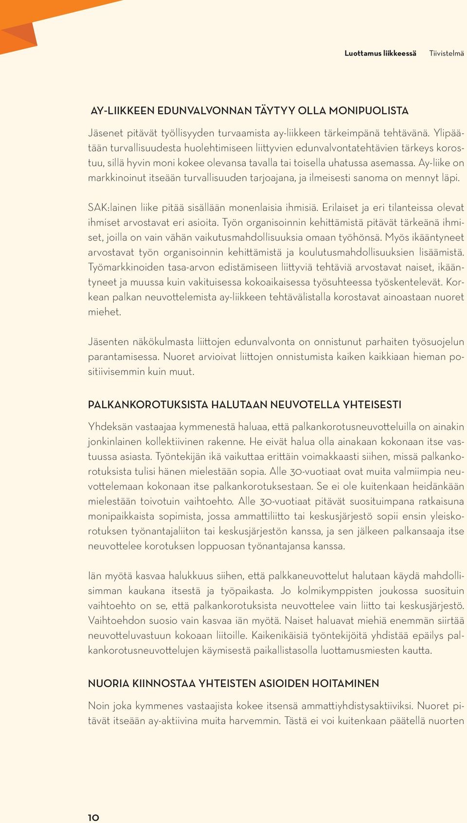 Ay-liike on markkinoinut itseään turvallisuuden tarjoajana, ja ilmeisesti sanoma on mennyt läpi. SAK:lainen liike pitää sisällään monenlaisia ihmisiä.