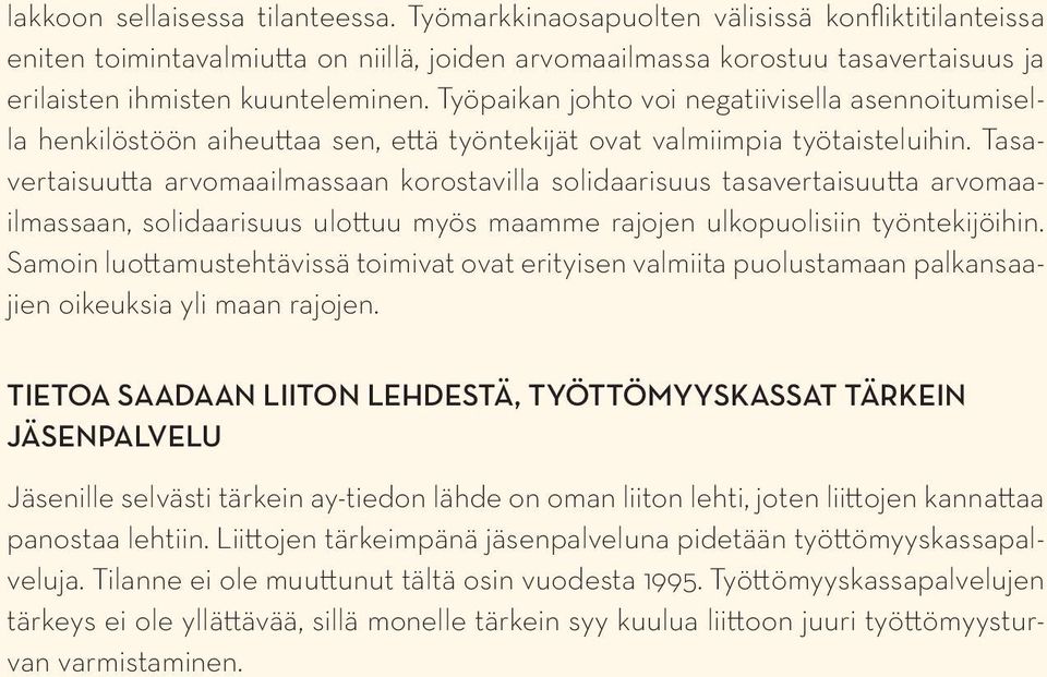 Työpaikan johto voi negatiivisella asennoitumisella henkilöstöön aiheuttaa sen, että työntekijät ovat valmiimpia työtaisteluihin.