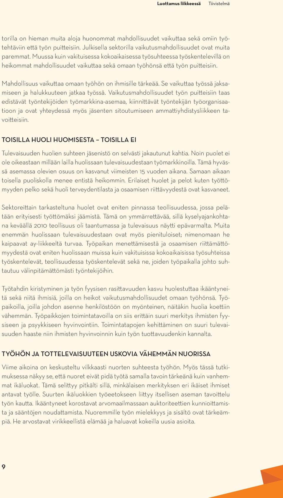 Mahdollisuus vaikuttaa omaan työhön on ihmisille tärkeää. Se vaikuttaa työssä jaksamiseen ja halukkuuteen jatkaa työssä.