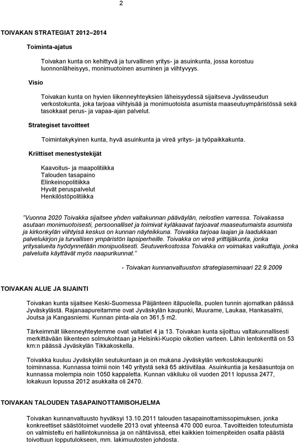 vapaa-ajan palvelut. Strategiset tavoitteet Toimintakykyinen kunta, hyvä asuinkunta ja vireä yritys- ja työpaikkakunta.