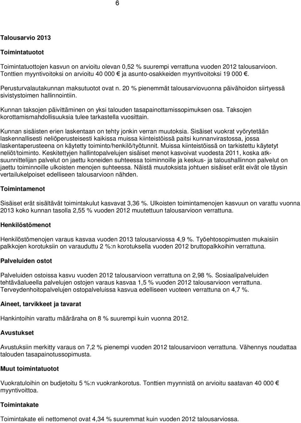 Kunnan taksojen päivittäminen on yksi talouden tasapainottamissopimuksen osa. Taksojen korottamismahdollisuuksia tulee tarkastella vuosittain.
