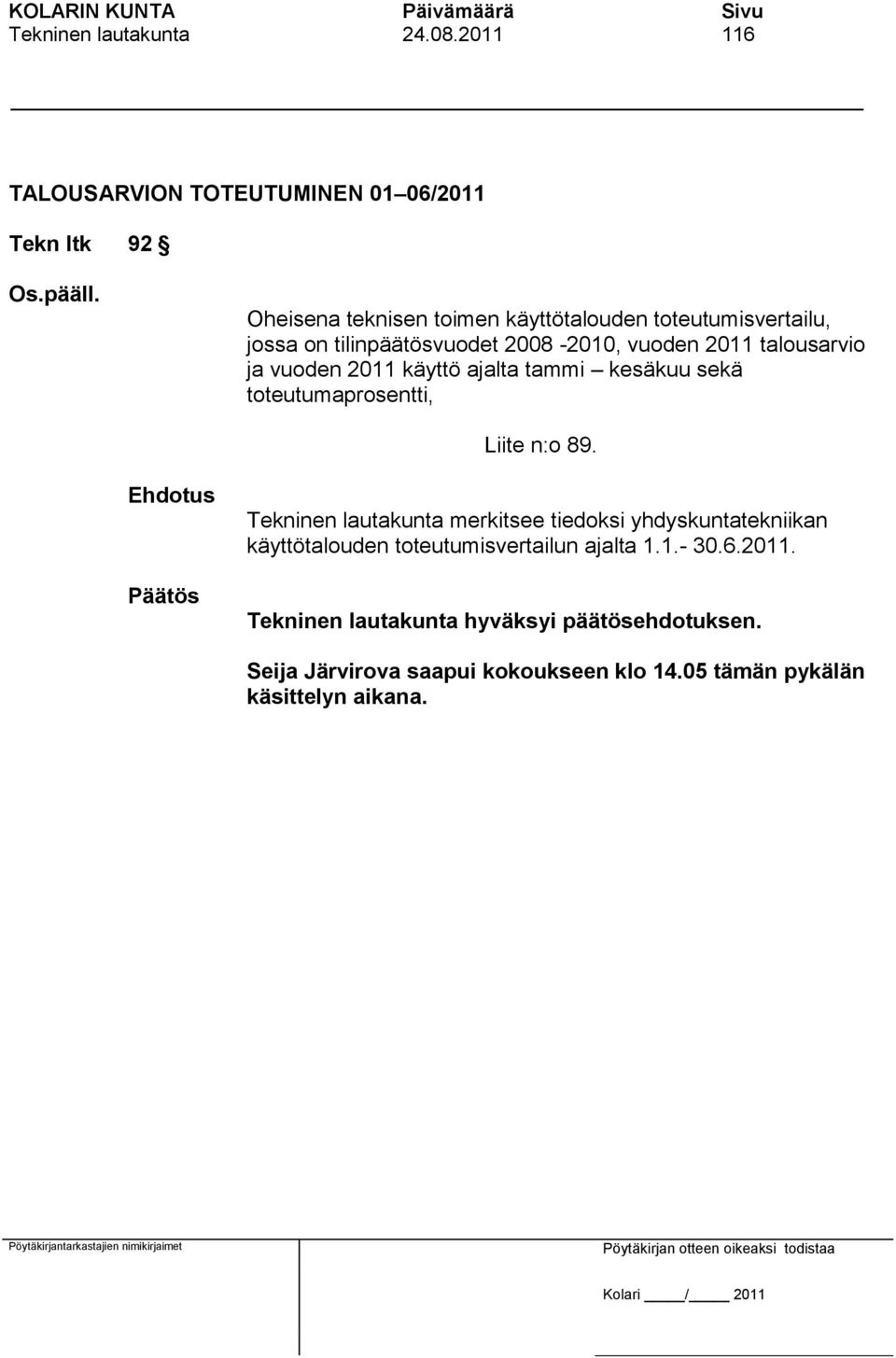 jossa on tilinpäätösvuodet 2008-2010, vuoden 2011 talousarvio ja vuoden 2011 käyttö ajalta tammi kesäkuu sekä