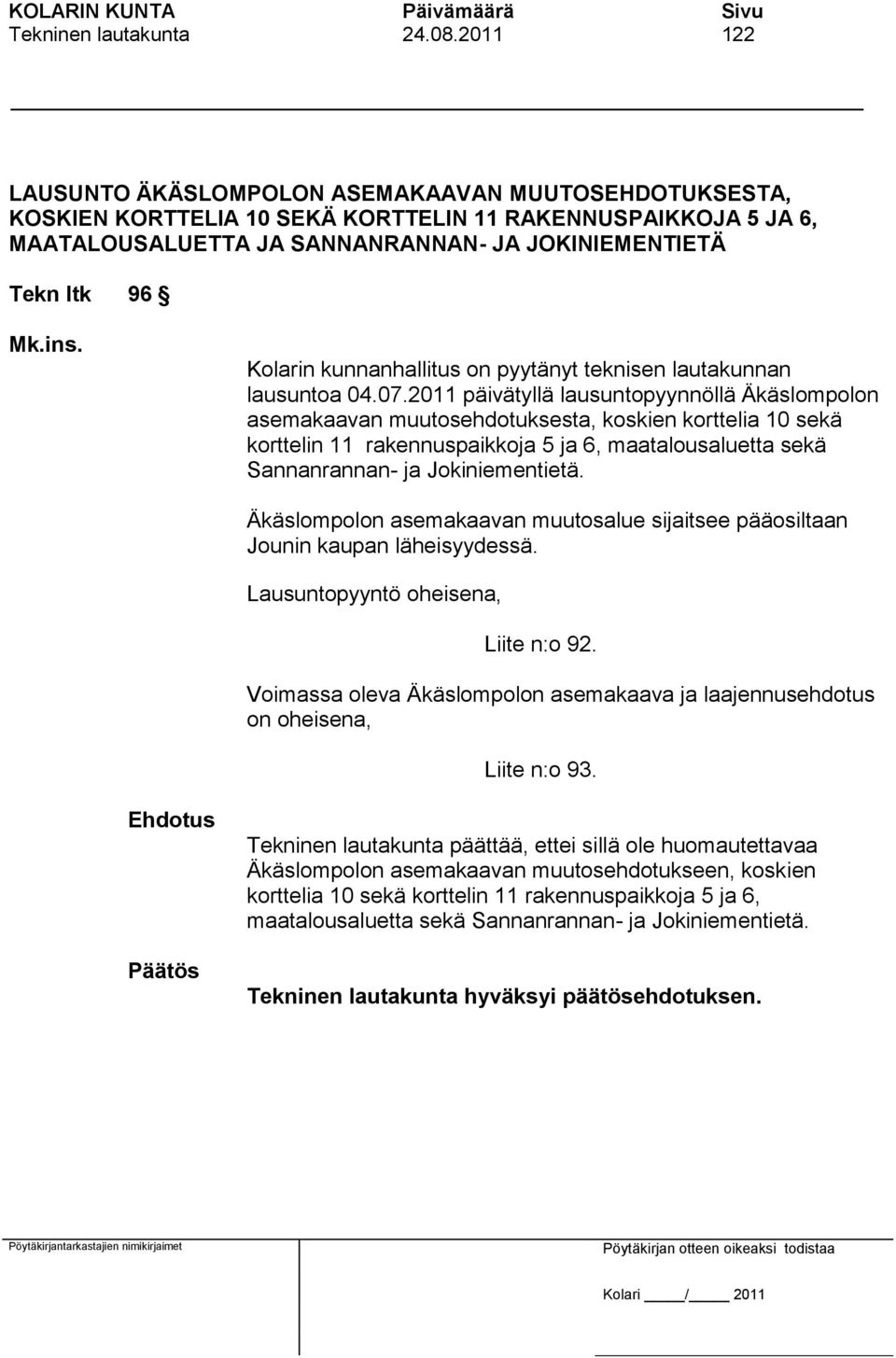 Kolarin kunnanhallitus on pyytänyt teknisen lautakunnan lausuntoa 04.07.