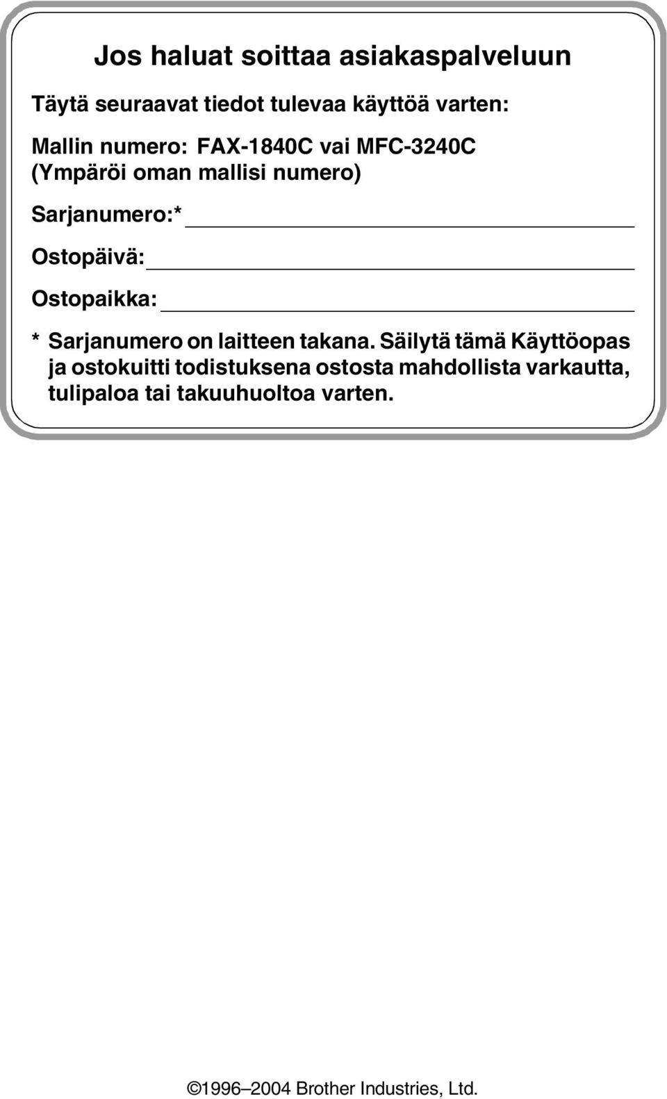 Ostopaikka: * Sarjanumero on laitteen takana.