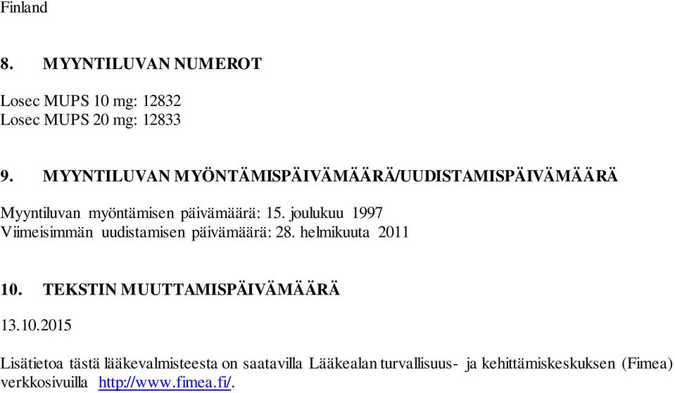 joulukuu 1997 Viimeisimmän uudistamisen päivämäärä: 28. helmikuuta 2011 10. TEKSTIN MUUTTAMISPÄIVÄMÄÄRÄ 13.