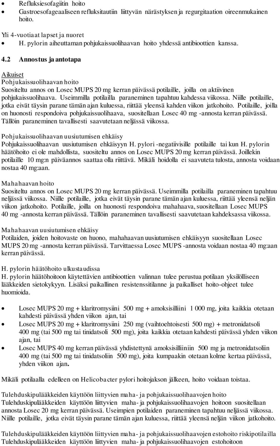 2 Annostus ja antotapa Aikuiset Pohjukaissuolihaavan hoito Suositeltu annos on Losec MUPS 20 mg kerran päivässä potilaille, joilla on aktiivinen pohjukaissuolihaava.