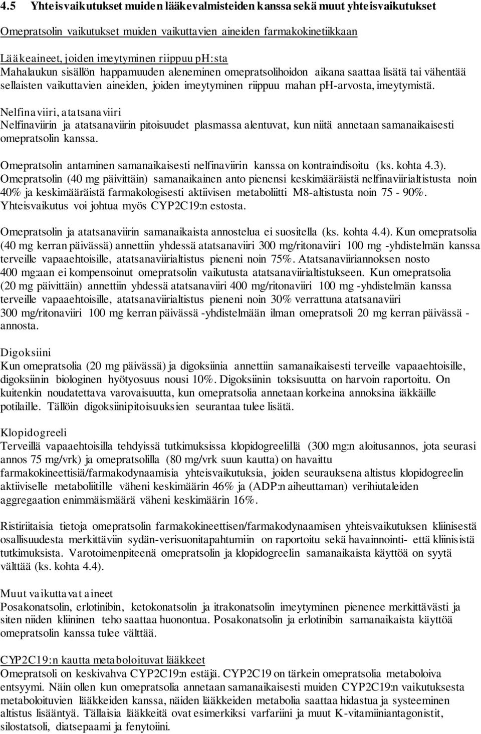 Nelfinaviiri, atatsanaviiri Nelfinaviirin ja atatsanaviirin pitoisuudet plasmassa alentuvat, kun niitä annetaan samanaikaisesti omepratsolin kanssa.