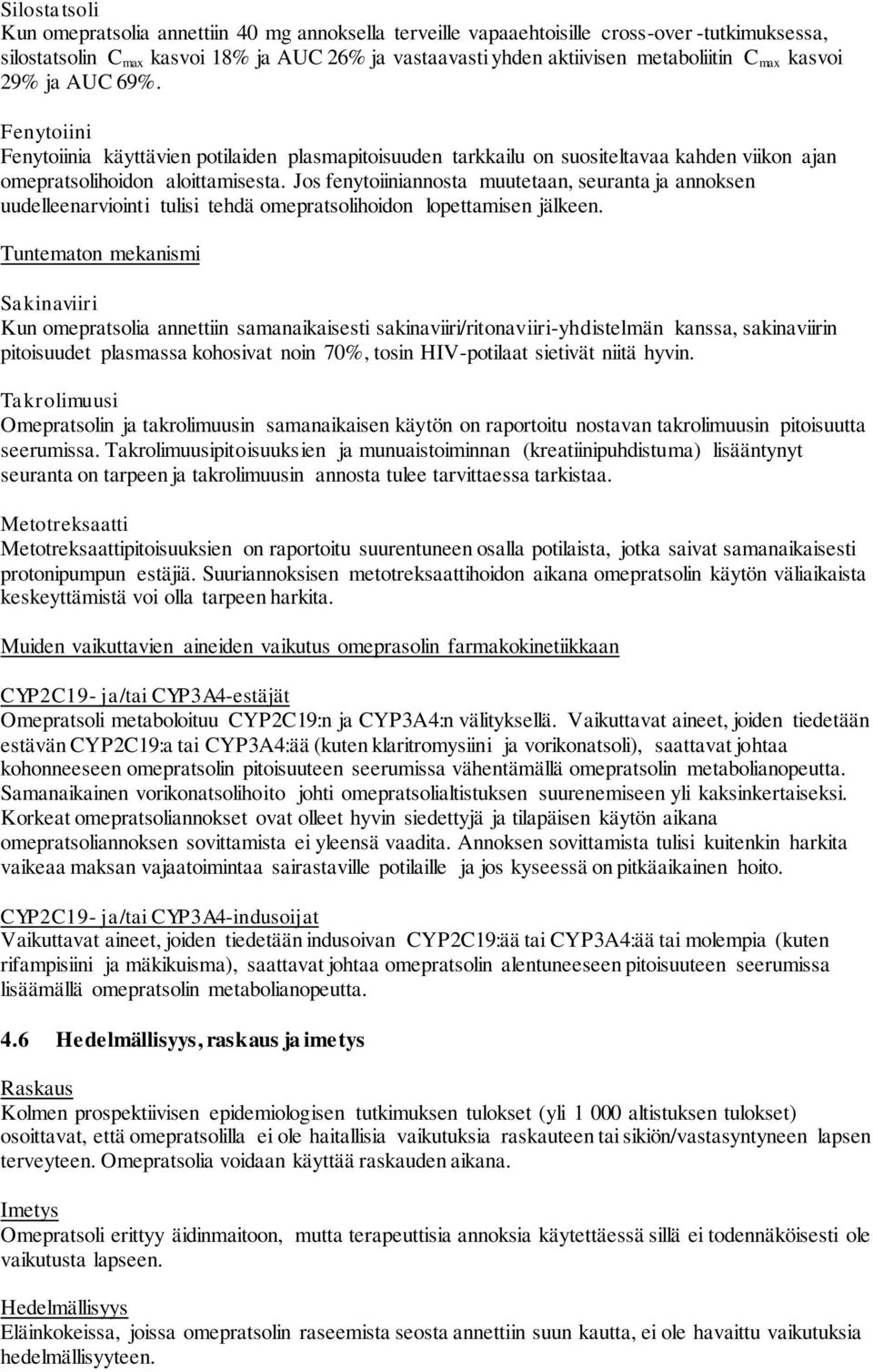 Jos fenytoiiniannosta muutetaan, seuranta ja annoksen uudelleenarviointi tulisi tehdä omepratsolihoidon lopettamisen jälkeen.