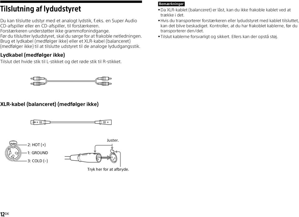 Brug et lydkabel (medfølger ikke) eller et XLR-kabel (balanceret) (medfølger ikke) til at tilslutte udstyret til de analoge lydudgangsstik.