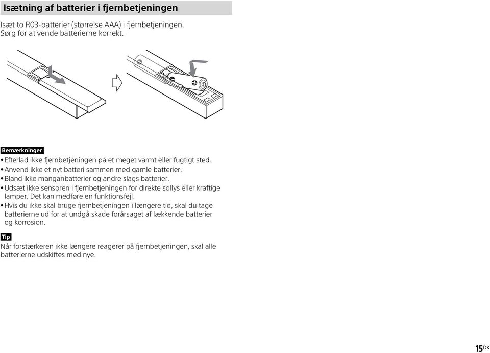 Bland ikke manganbatterier og andre slags batterier. Udsæt ikke sensoren i fjernbetjeningen for direkte sollys eller kraftige lamper. Det kan medføre en funktionsfejl.