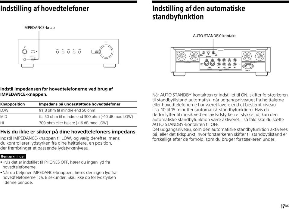 er sikker på dine hovedtelefoners impedans Indstil IMPEDANCE-knappen til LOW, og vælg derefter, mens du kontrollerer lydstyrken fra dine højttalere, en position, der frembringer et passende