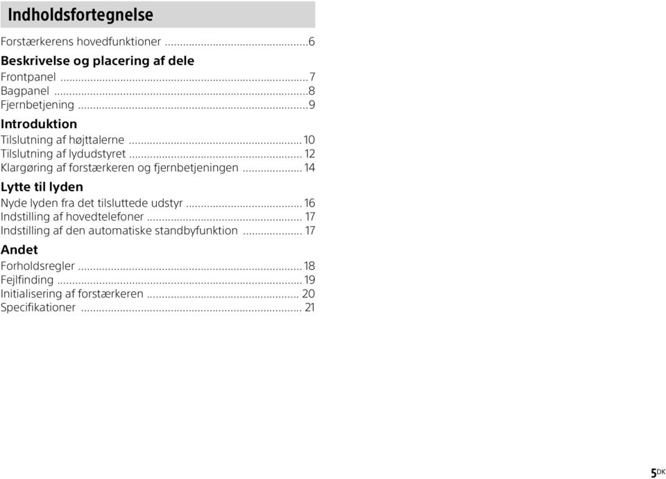 .. 14 Lytte til lyden Nyde lyden fra det tilsluttede udstyr... 16 Indstilling af hovedtelefoner.