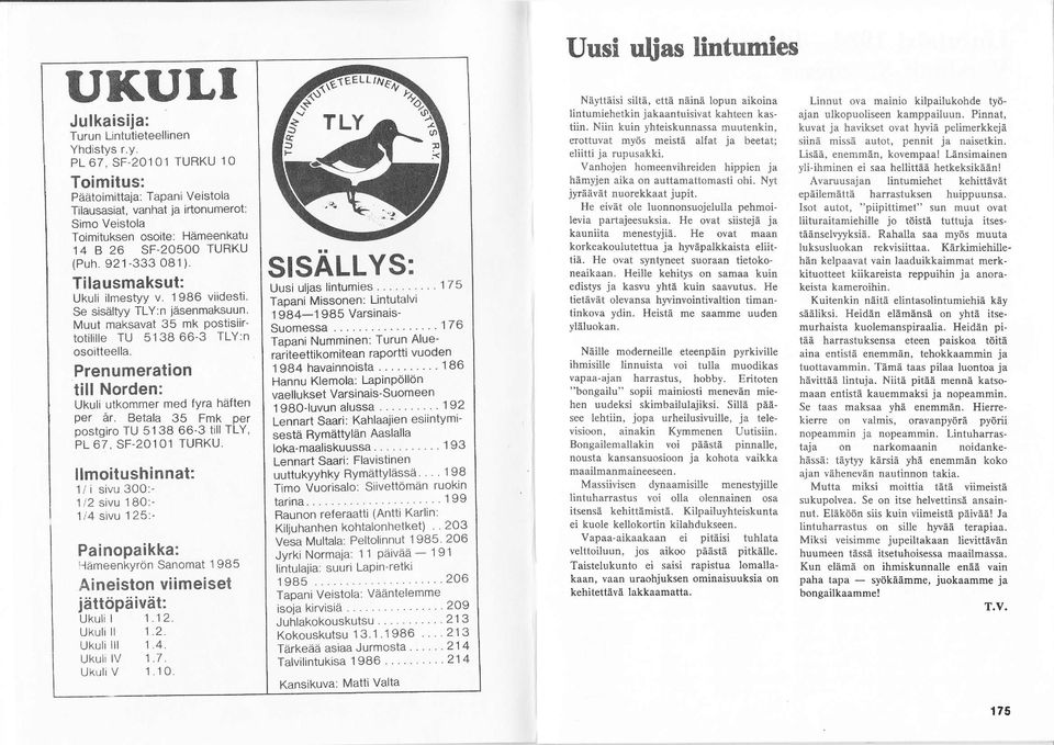 Tilausmaksut: Ukuli ilmestyy v. 1 986 viidesti. Se sisältyy TLY:n jäsenmaksuun. Muul maksavat 35 mk Postisiirtotilille TU 5138 663 TLY:n osoitteella.