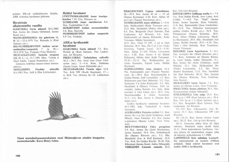 Friskala (Vesa Multala) MUSTAPÄJiTASKU Saxicola torqusta (14,0) 6.n. 15.7.1981 Myn, Valtola k (Kari Jokila, Tapani Nummilen ym.). Linnusta todettiin maurarcdun tunnuspiirteet.