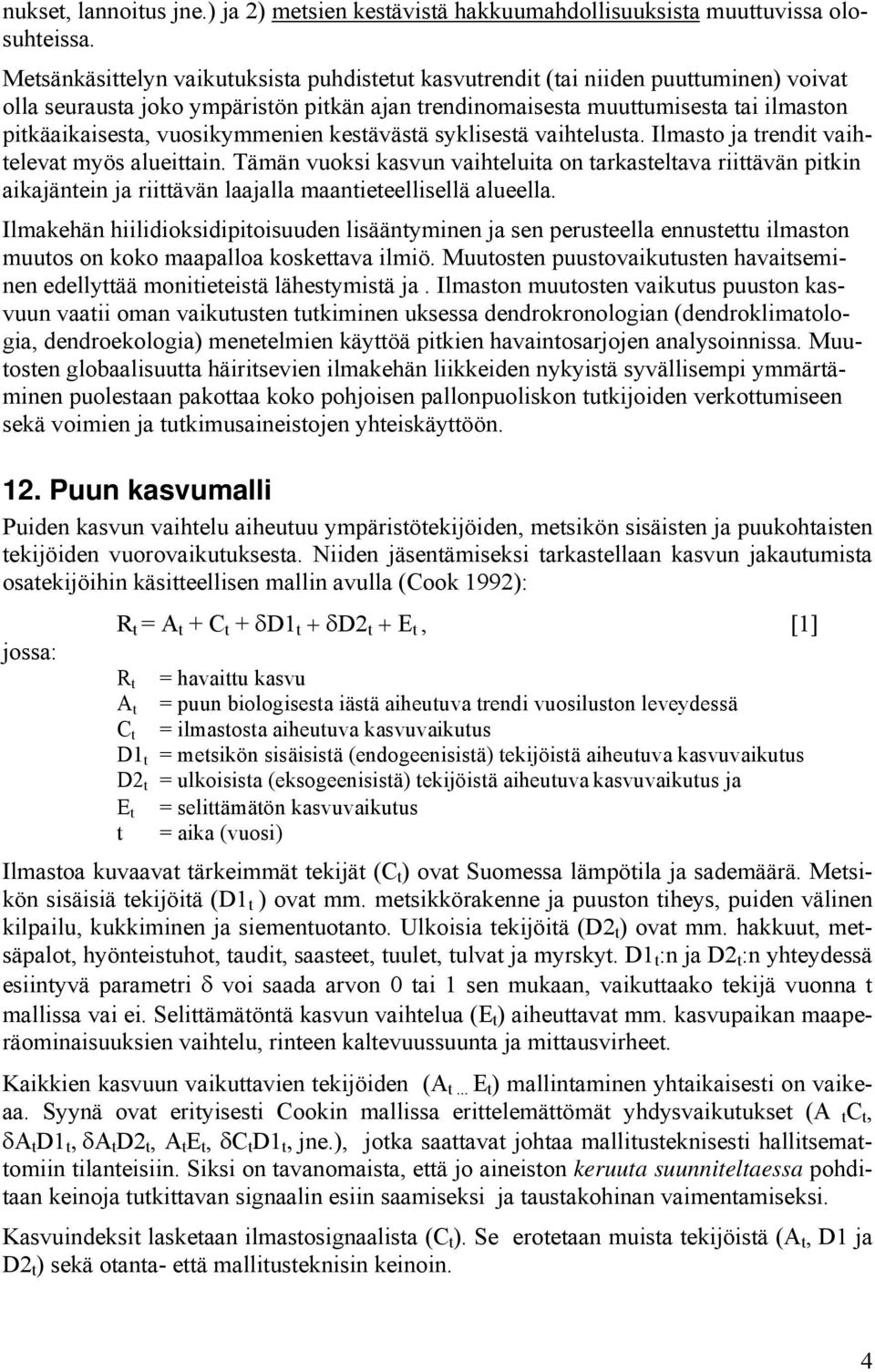 vuosikymmenien kestävästä syklisestä vaihtelusta. Ilmasto ja trendit vaihtelevat myös alueittain.